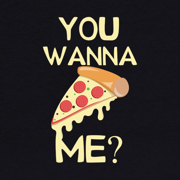 You Wanna Pizza Slice of Me? Pun by 4Craig